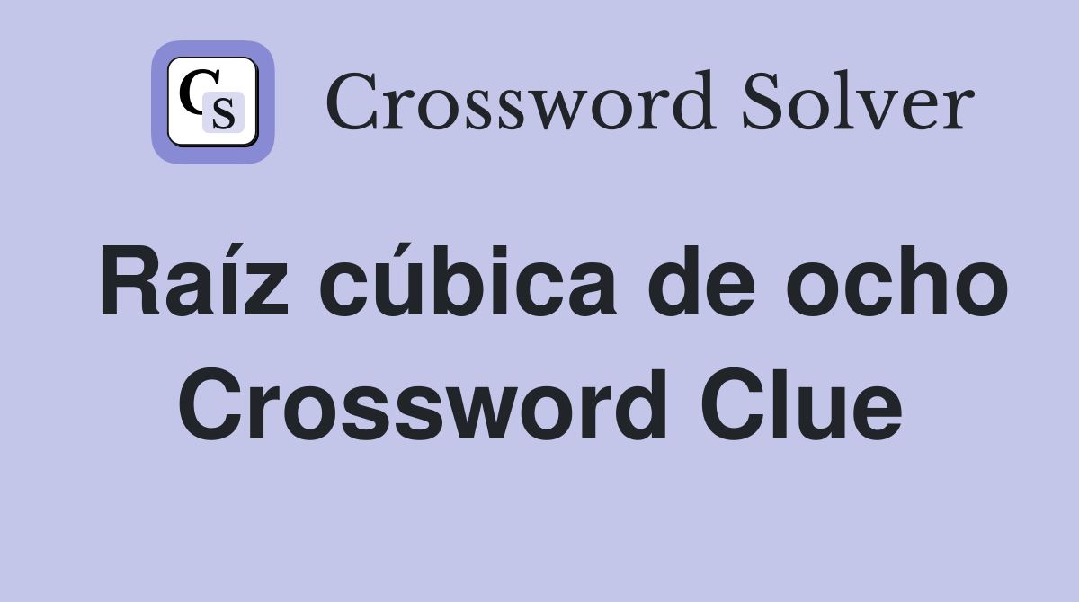 Raíz cúbica de ocho Crossword Clue