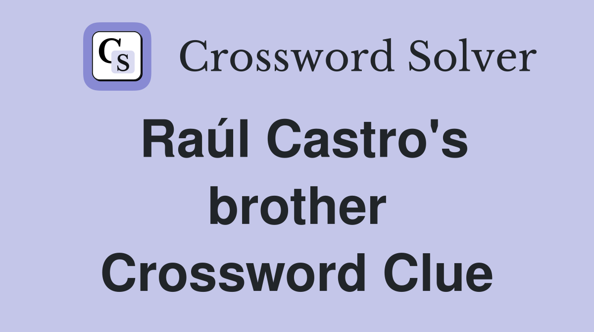 Raúl Castro's brother Crossword Clue