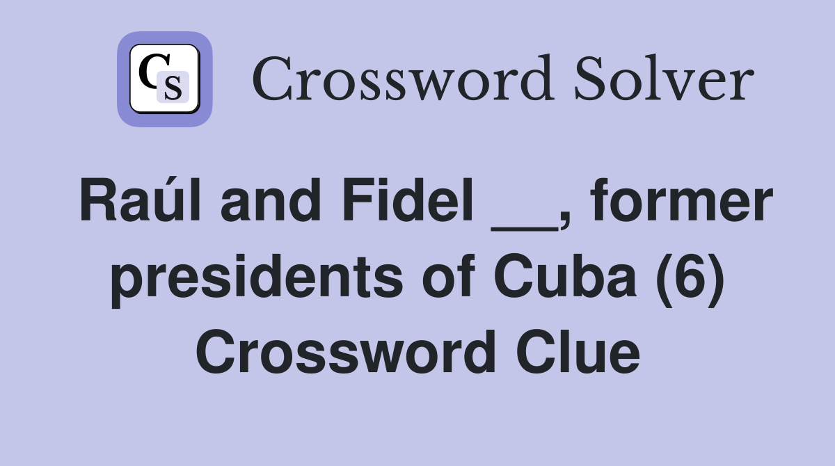 Raúl and Fidel __, former presidents of Cuba (6) Crossword Clue
