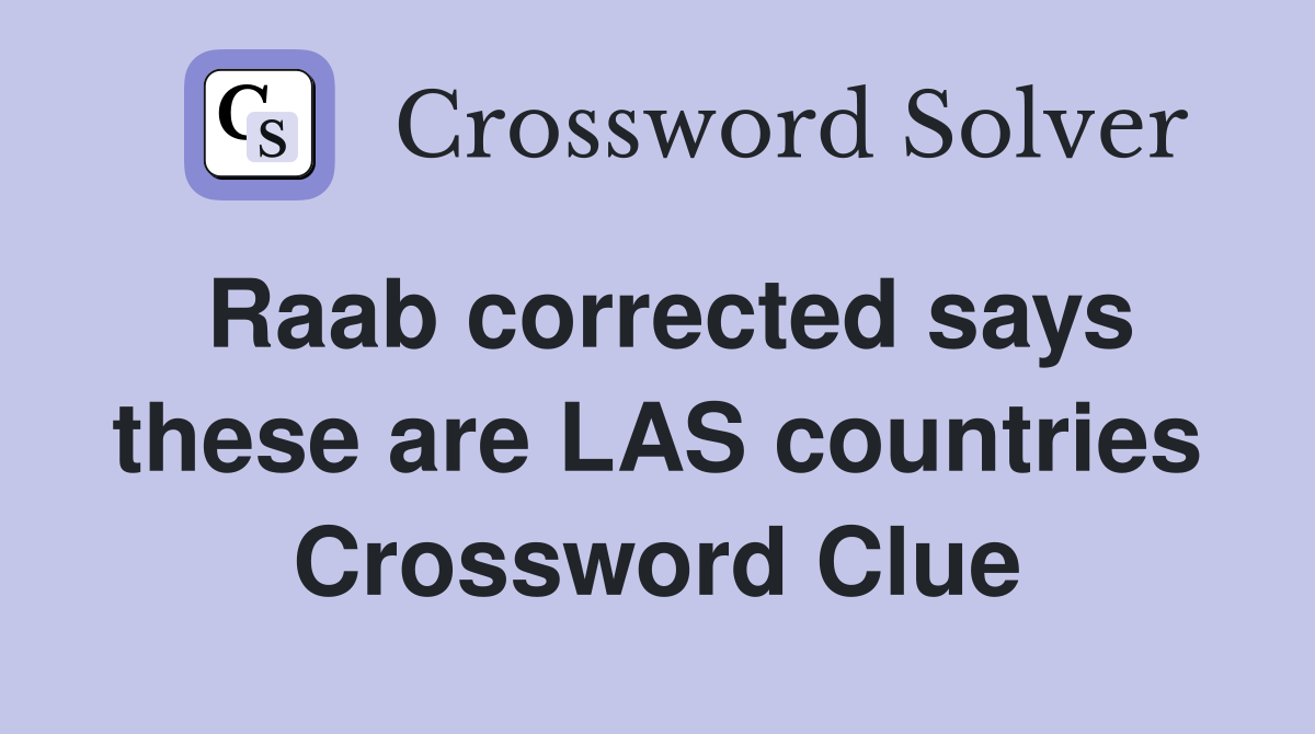 Raab corrected says these are LAS countries Crossword Clue