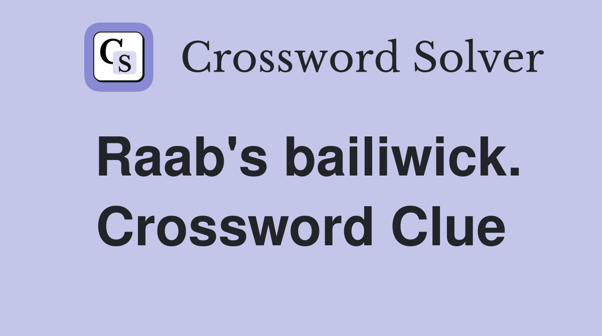 Raab's bailiwick. Crossword Clue