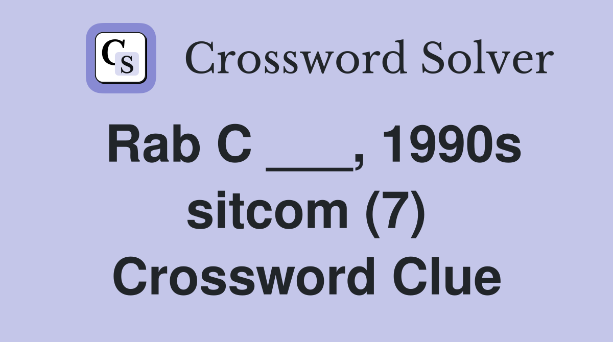 Rab C 1990s sitcom (7) Crossword Clue Answers Crossword Solver