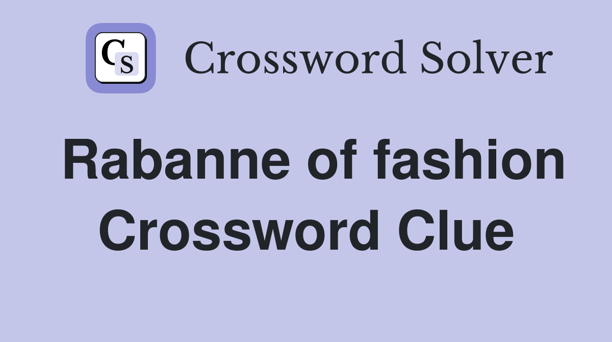 Rabanne of fashion Crossword Clue