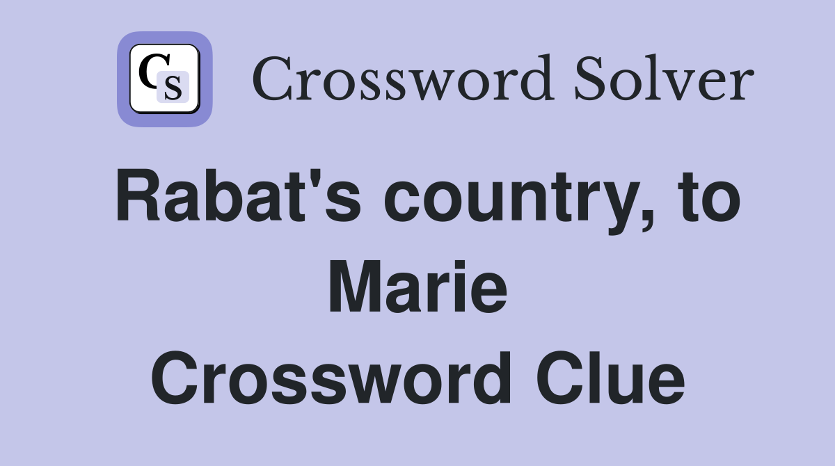 Rabat's country, to Marie Crossword Clue