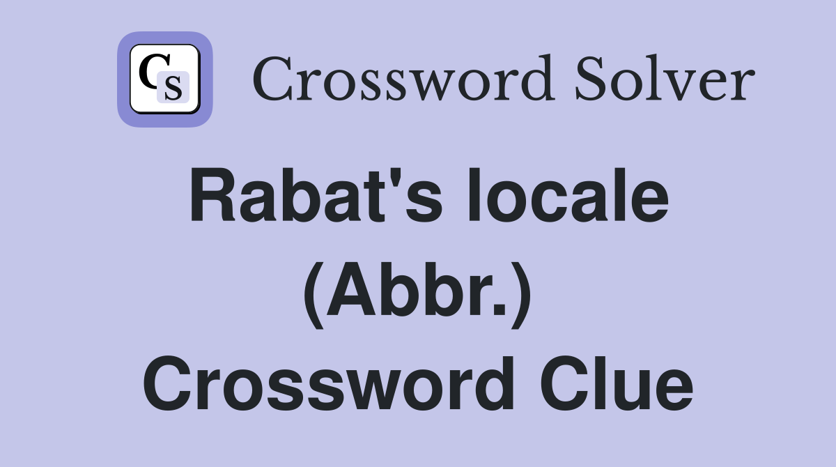 Rabat's locale (Abbr.) Crossword Clue