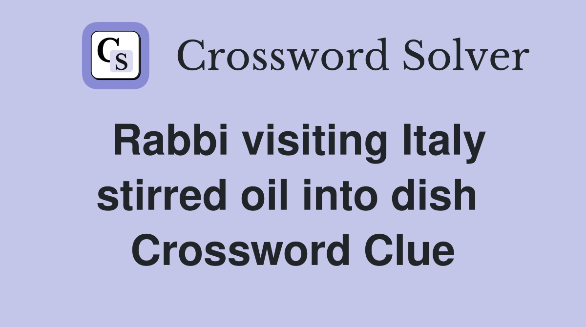 Rabbi visiting Italy stirred oil into dish  Crossword Clue