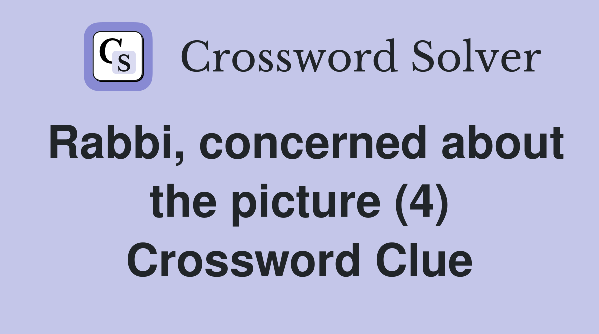 Rabbi, concerned about the picture (4) Crossword Clue