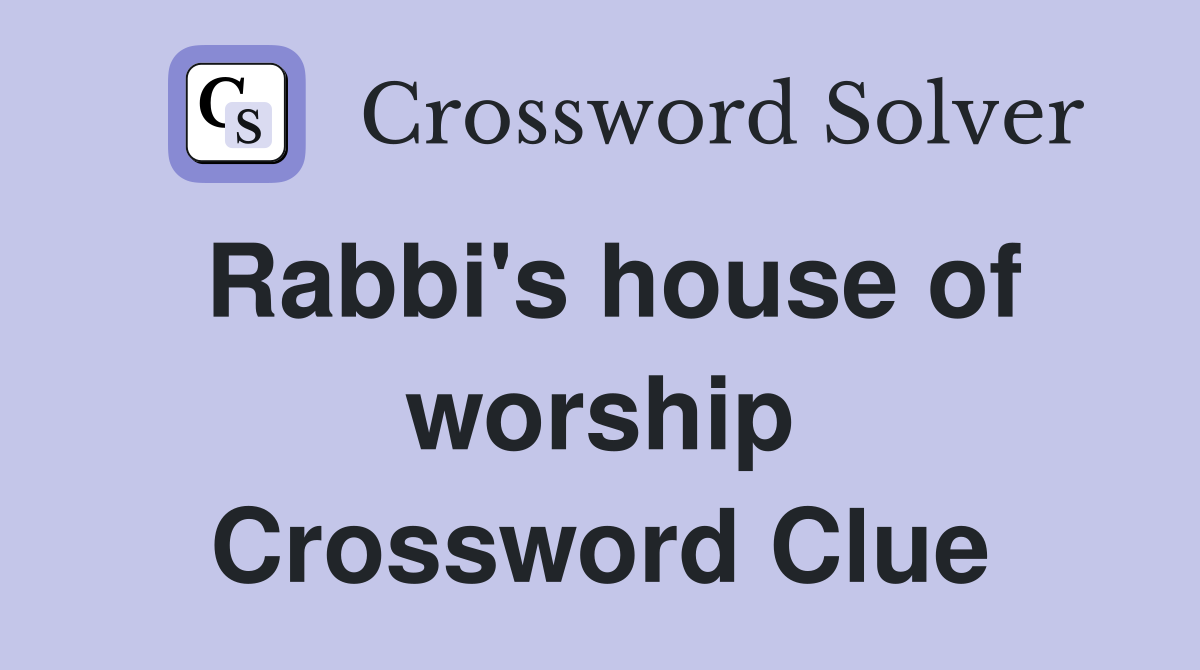 Rabbi's house of worship Crossword Clue