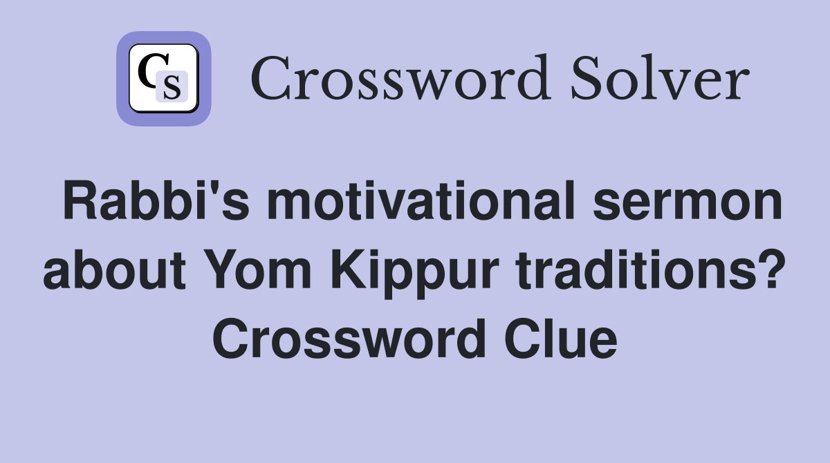 Rabbi's motivational sermon about Yom Kippur traditions? Crossword Clue