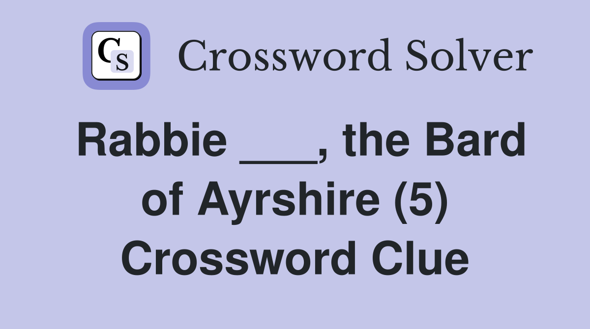 Rabbie ___, the Bard of Ayrshire (5) Crossword Clue