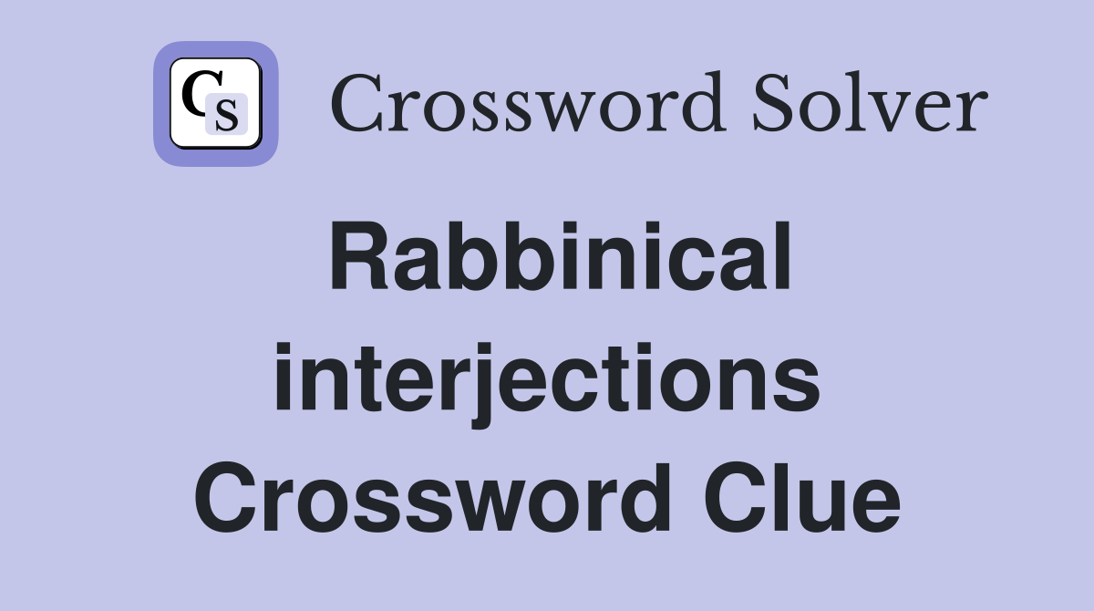 Rabbinical interjections Crossword Clue