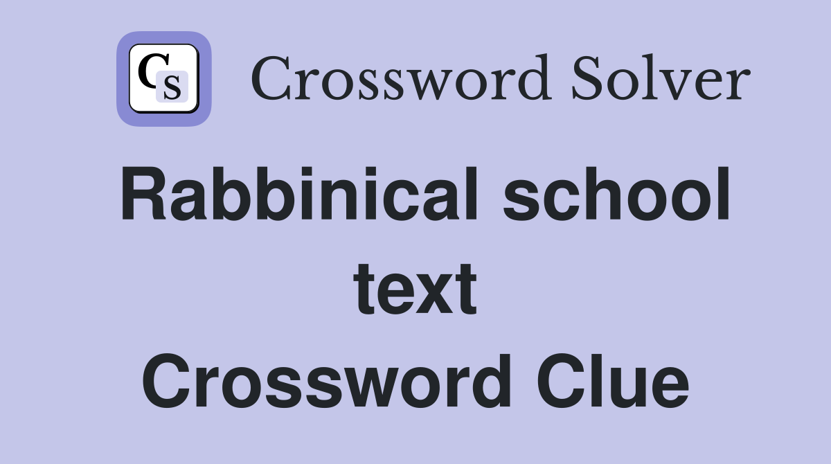 Rabbinical school text Crossword Clue