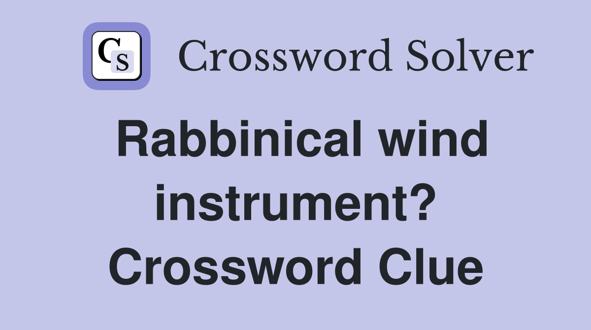 Rabbinical wind instrument? Crossword Clue