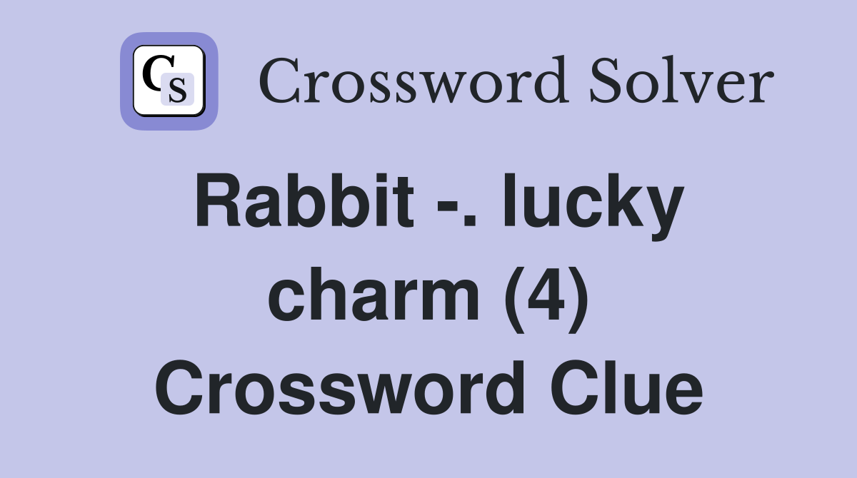 Rabbit -. lucky charm (4) Crossword Clue