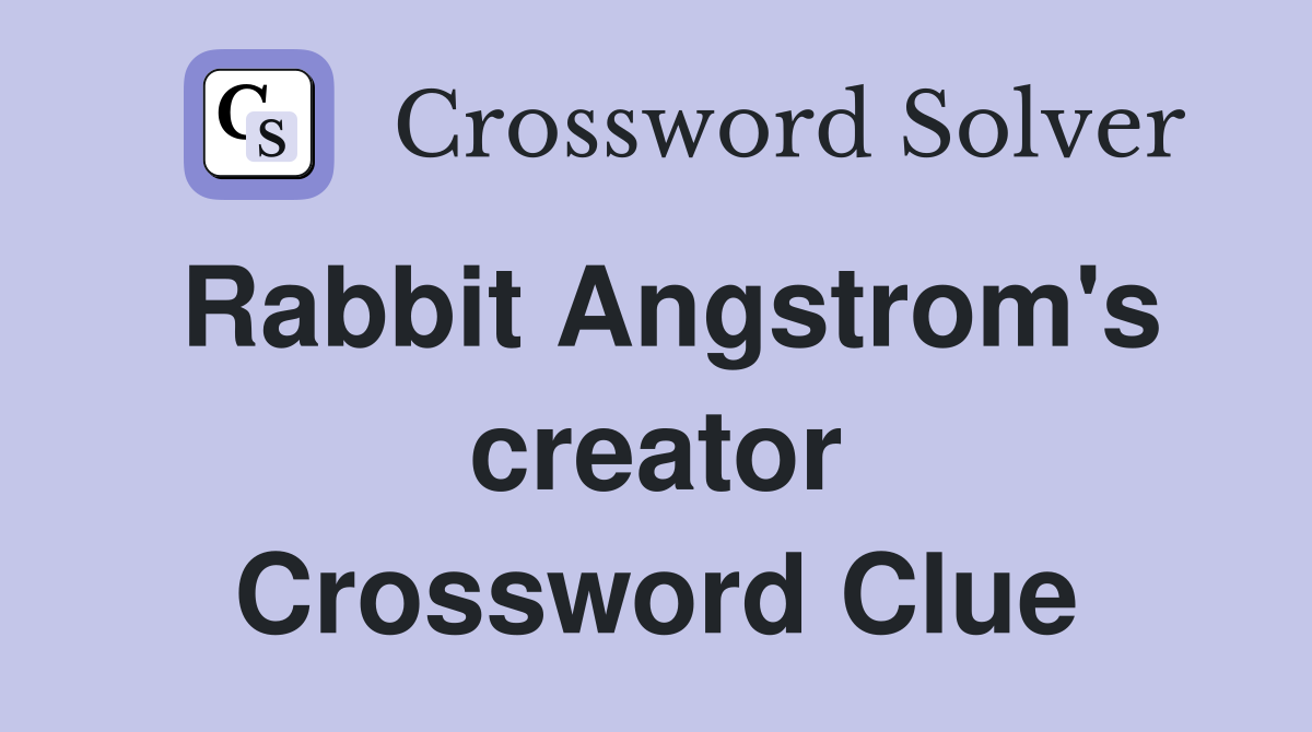 Rabbit Angstrom's creator Crossword Clue
