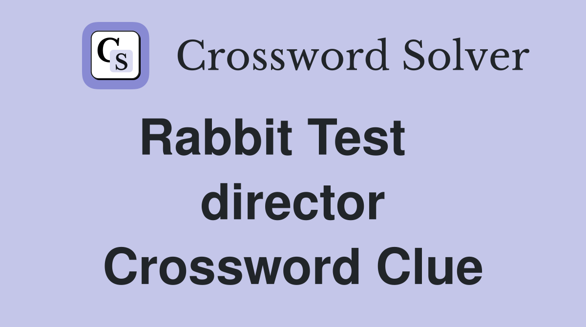 Rabbit Test     director Crossword Clue