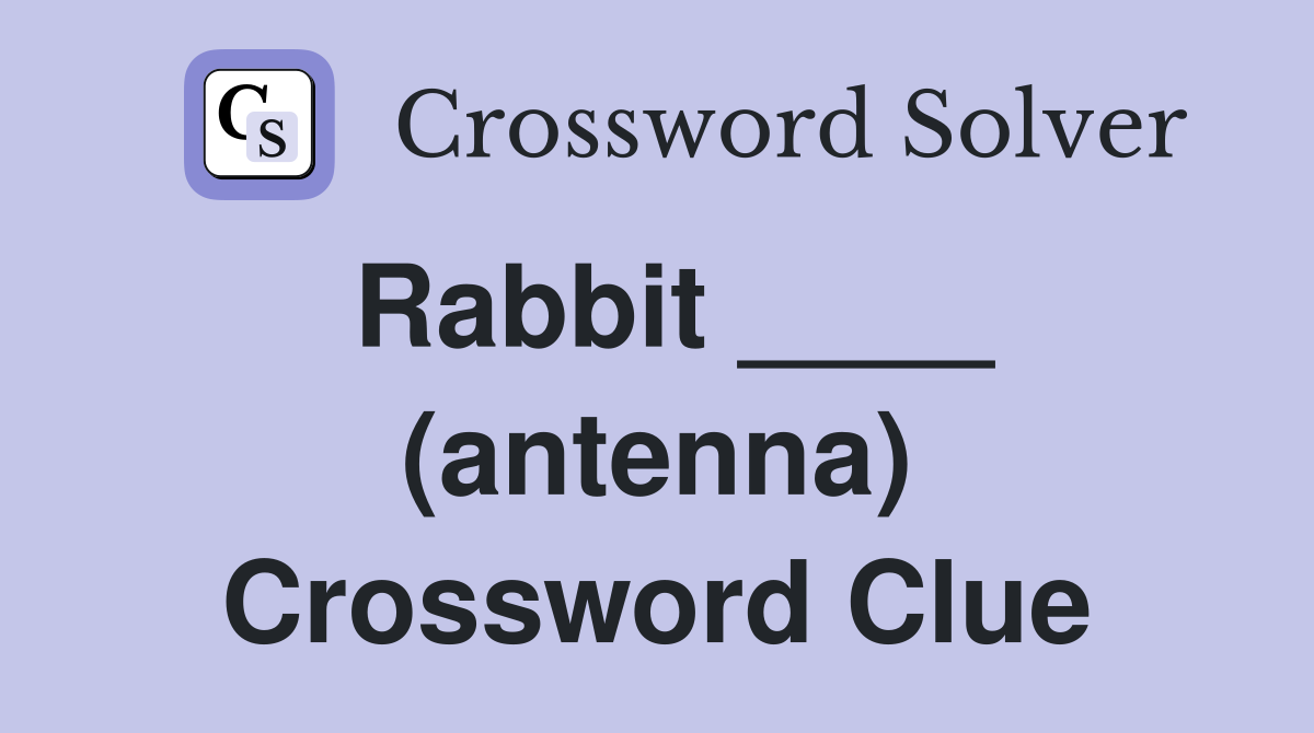 Rabbit ____ (antenna) Crossword Clue