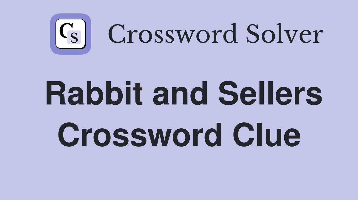 Rabbit and Sellers Crossword Clue