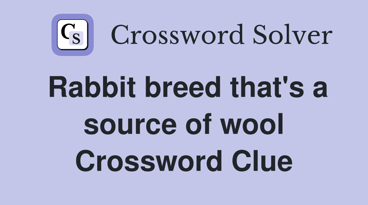 Rabbit breed that's a source of wool Crossword Clue