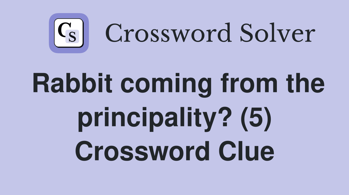 Rabbit coming from the principality? (5) Crossword Clue