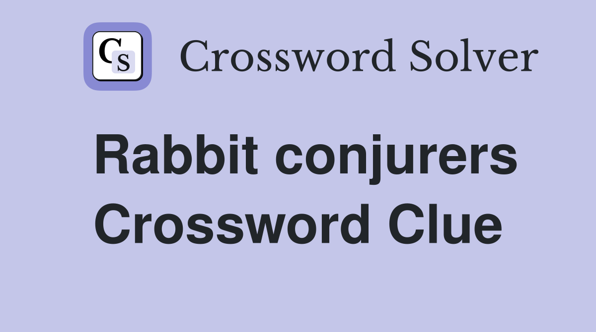 Rabbit conjurers Crossword Clue