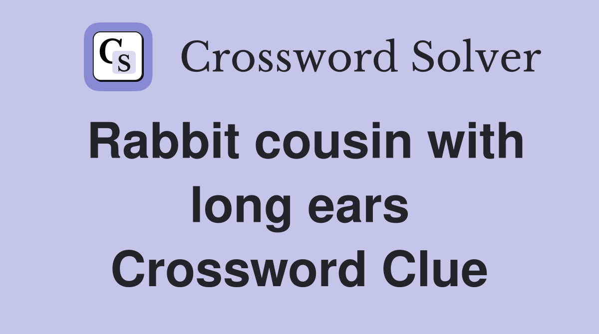 Rabbit cousin with long ears Crossword Clue