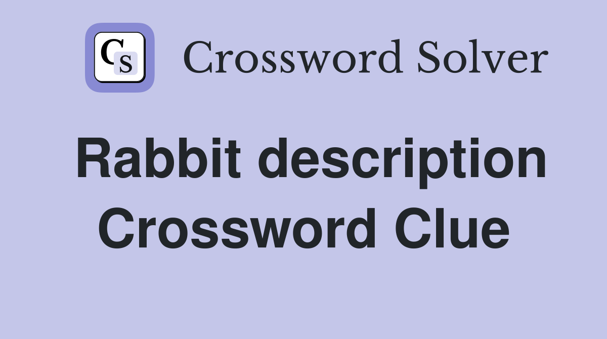 Rabbit description Crossword Clue