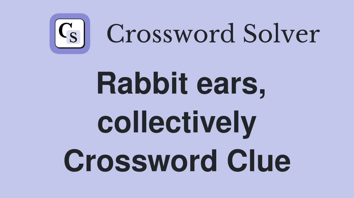 Rabbit ears, collectively Crossword Clue