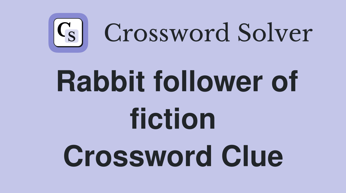 Rabbit follower of fiction Crossword Clue