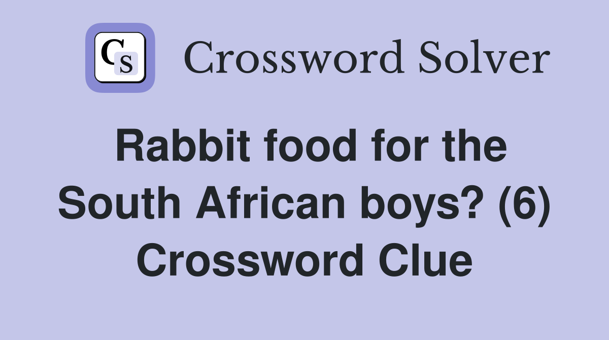 Rabbit food for the South African boys? (6) Crossword Clue