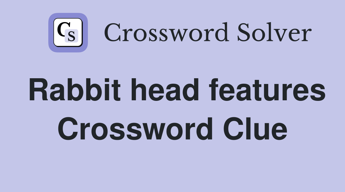 Rabbit head features Crossword Clue