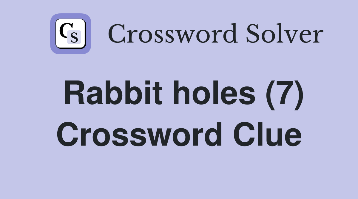 Rabbit holes (7) Crossword Clue