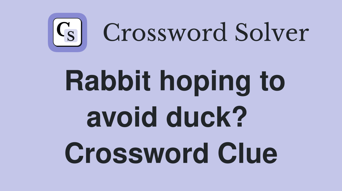 Rabbit hoping to avoid duck?  Crossword Clue