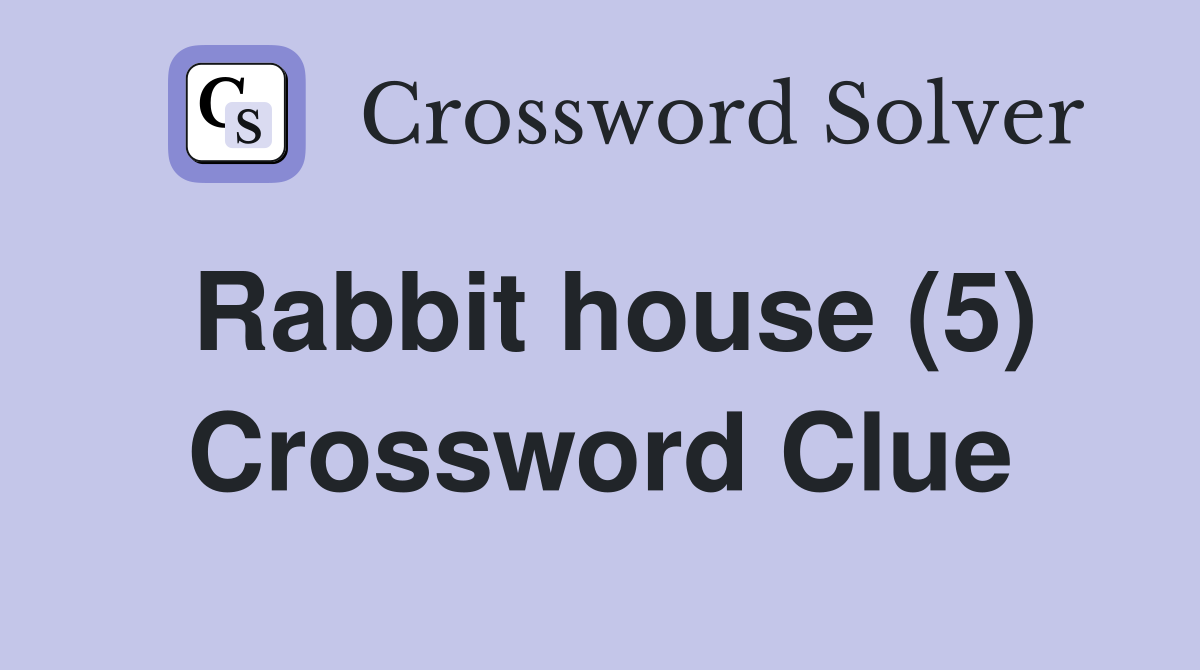 Rabbit house (5) Crossword Clue
