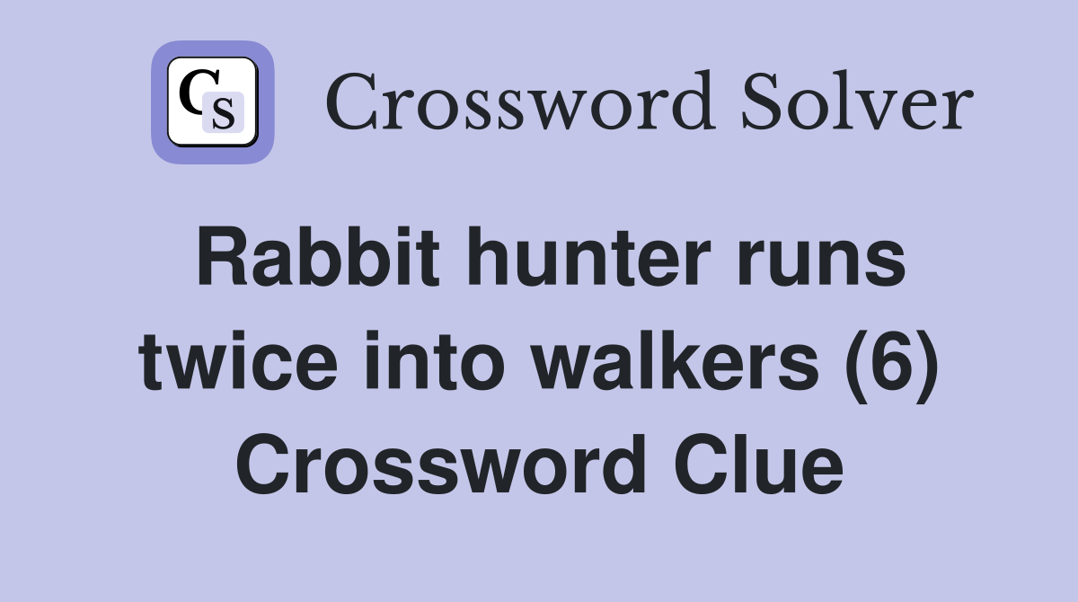 Rabbit hunter runs twice into walkers (6) Crossword Clue