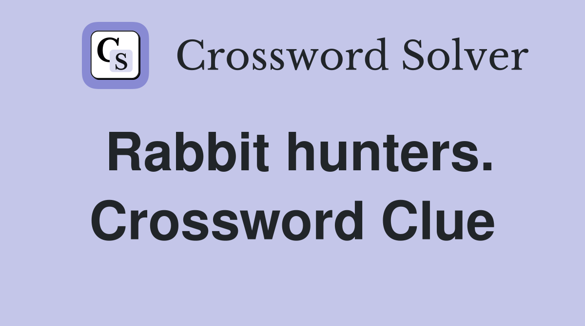 Rabbit hunters. Crossword Clue