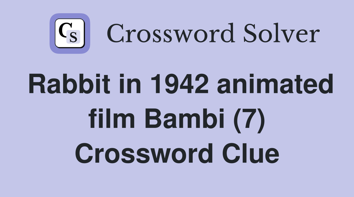 Rabbit in 1942 animated film Bambi (7) Crossword Clue