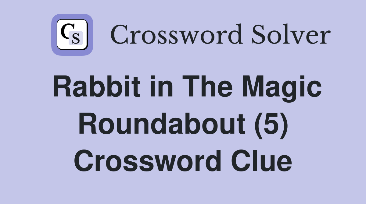 Rabbit in The Magic Roundabout (5) Crossword Clue