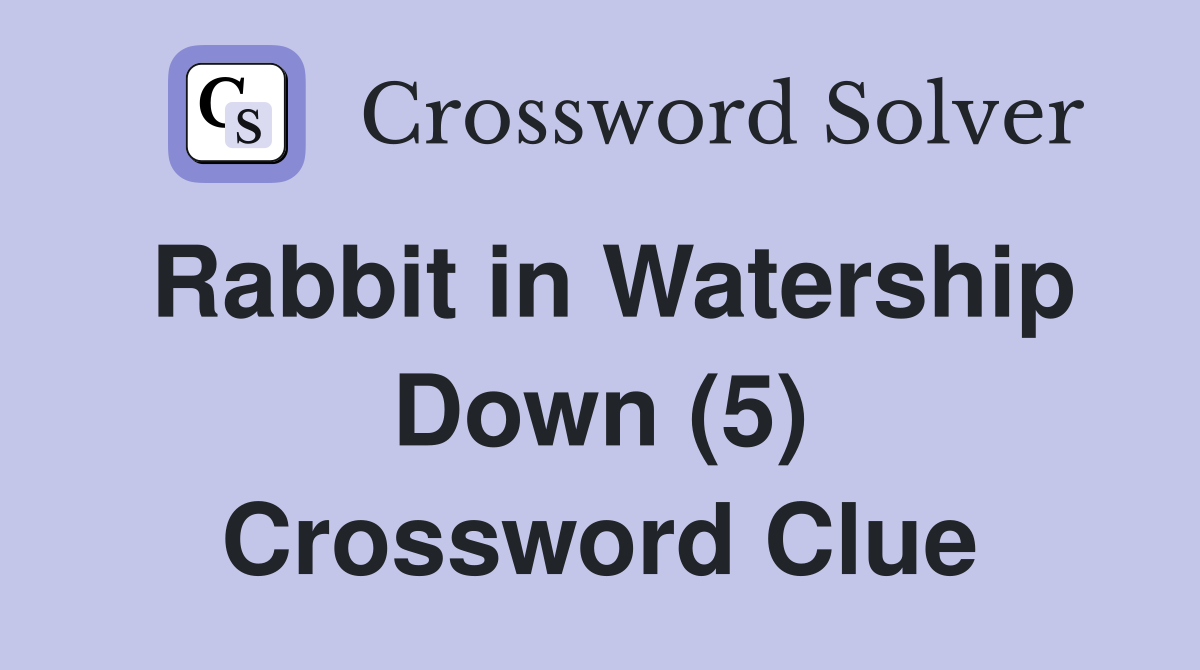 Rabbit in Watership Down (5) Crossword Clue