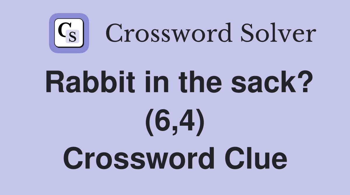 Rabbit in the sack? (6,4) Crossword Clue