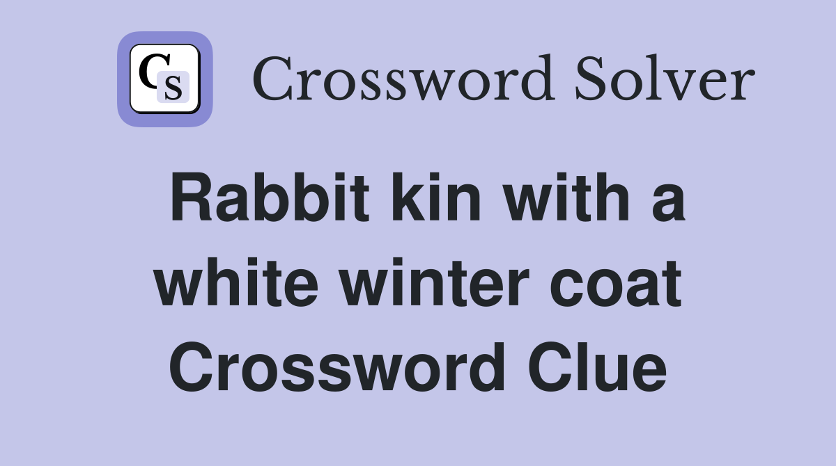 Rabbit kin with a white winter coat Crossword Clue