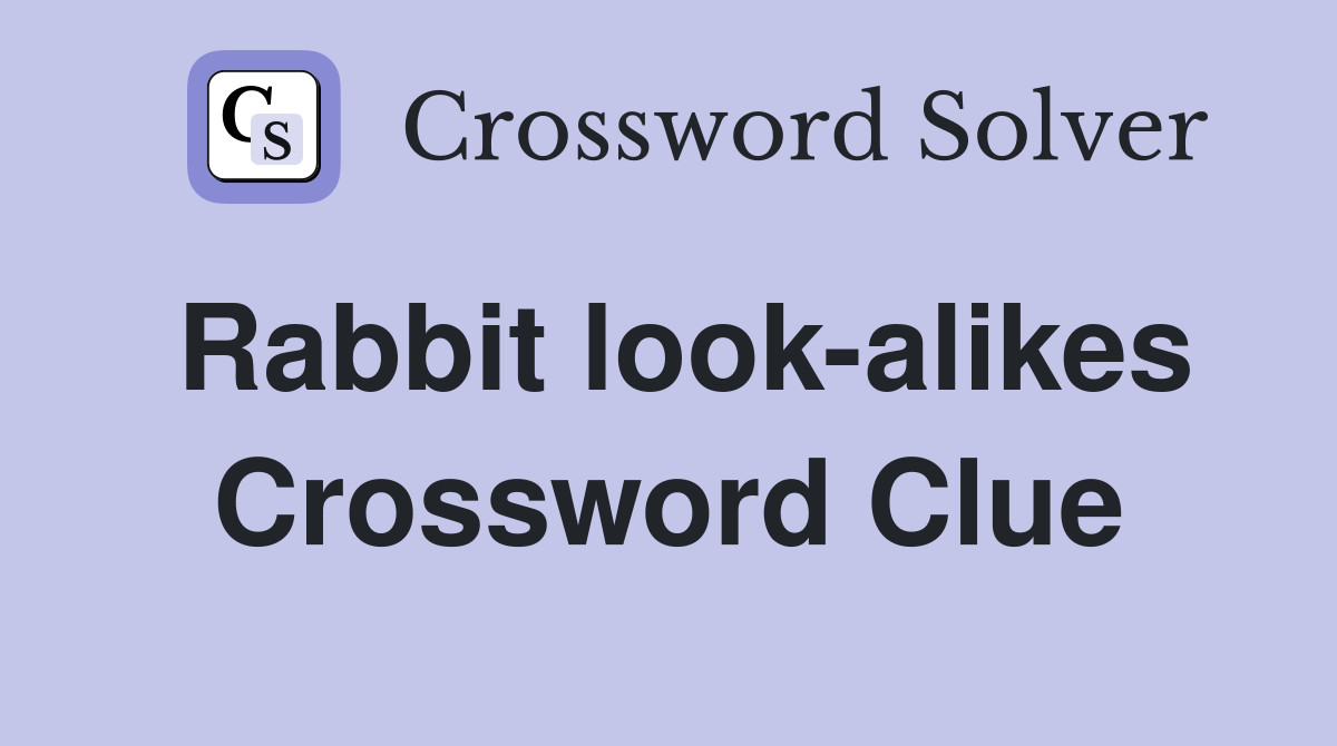 Rabbit look-alikes Crossword Clue