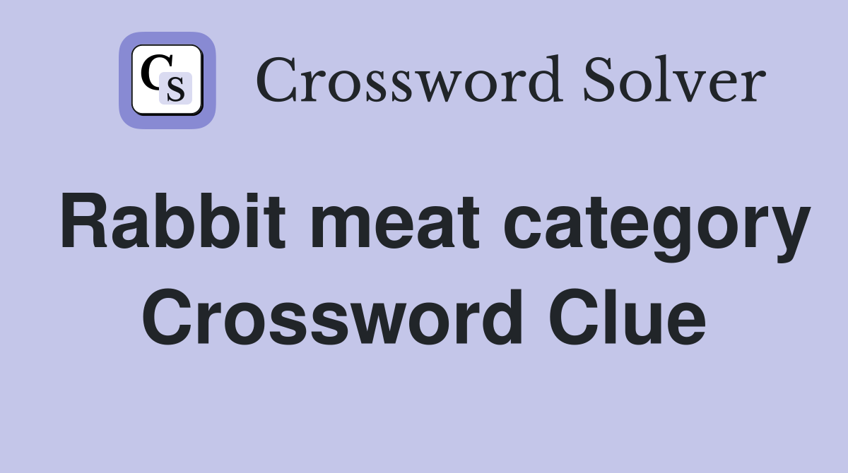 Rabbit meat category Crossword Clue