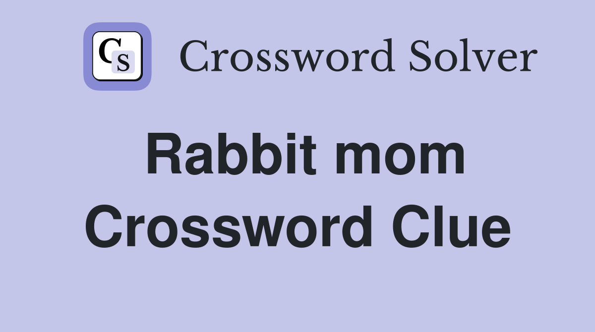 Rabbit mom Crossword Clue