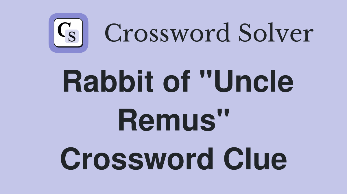 Rabbit of "Uncle Remus" Crossword Clue