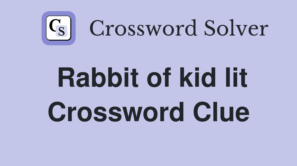 Rabbit of kid lit Crossword Clue