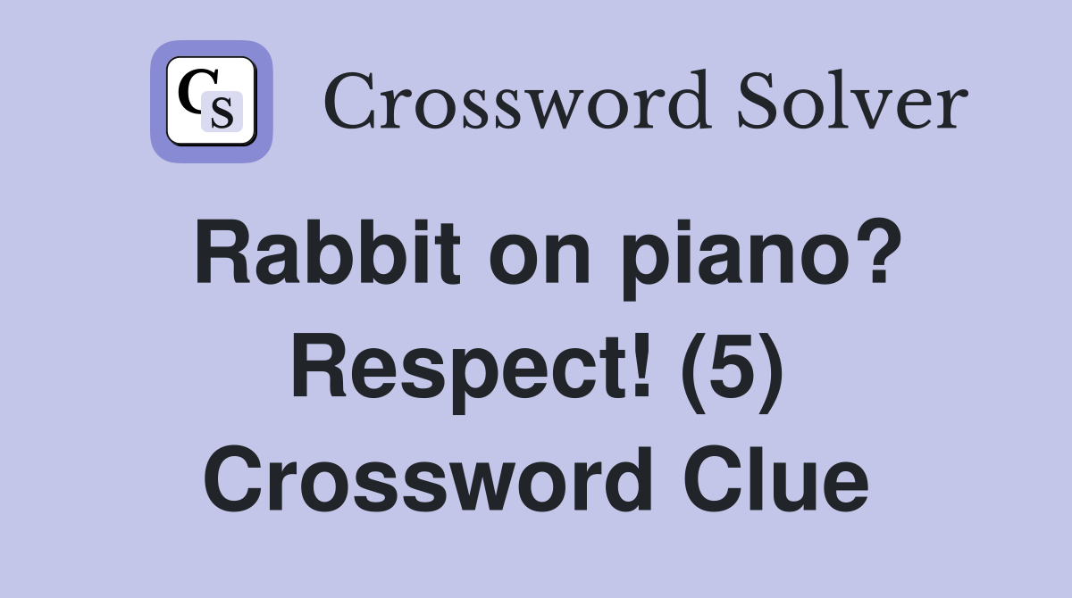 Rabbit on piano? Respect! (5) Crossword Clue