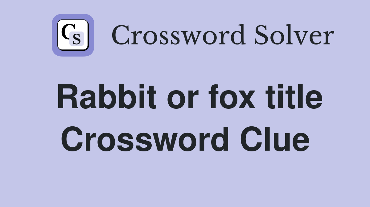 Rabbit or fox title Crossword Clue