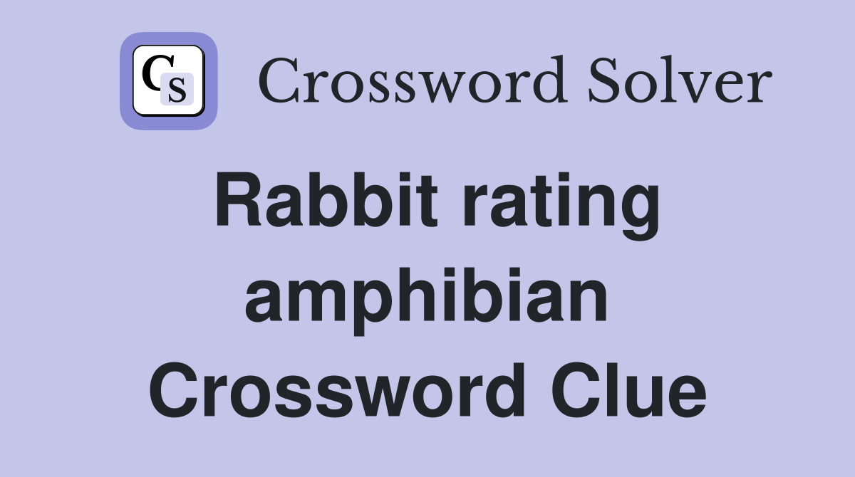 Rabbit rating amphibian Crossword Clue