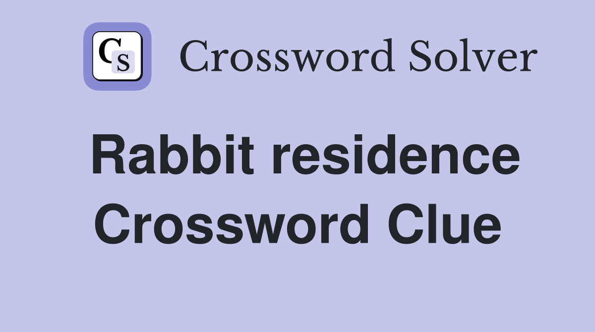 Rabbit residence Crossword Clue